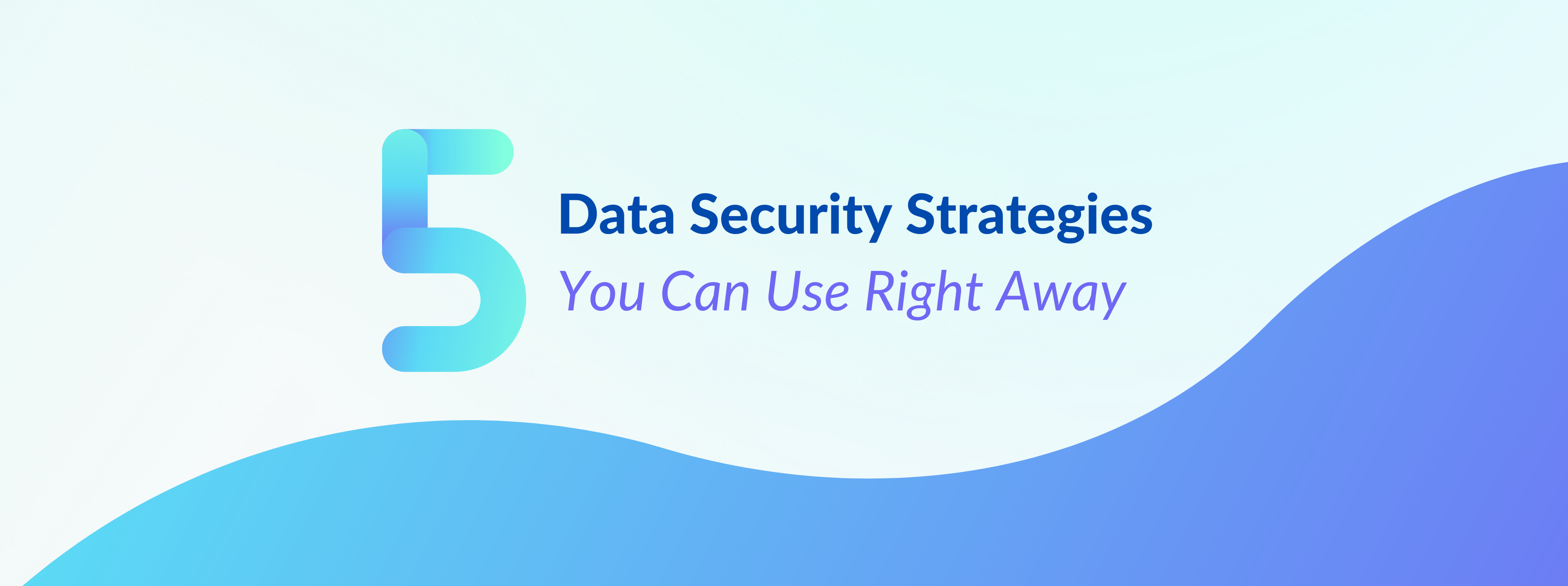 5 Data Security Strategies You Can Use Right Away